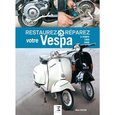 Restaurez, réparez votre Vespa 2-temps, 1959-2008