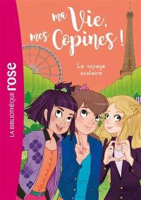 Ma vie, mes copines !. Vol. 3. Le voyage scolaire