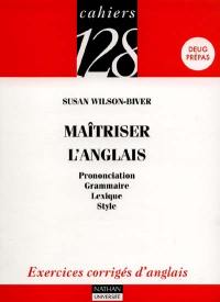 Maîtriser l'anglais : prononciation, grammaire, lexique, style