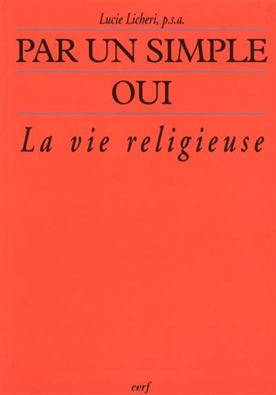 Par un simple oui... : la vie religieuse