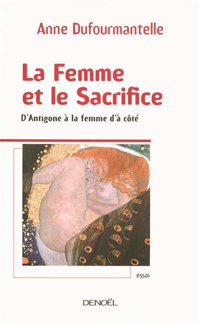 La femme et le sacrifice : d'Antigone à la femme d'à côté : essai