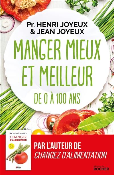 Manger mieux et meilleur : de zéro à 100 ans : saveurs et santé