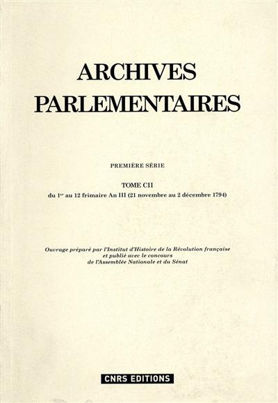 Archives parlementaires de 1787 à 1860 : recueil complet des débats législatifs et politiques des Chambres françaises : première série, 1787 à 1799. Vol. 102. Du 1er au 12 frimaire an III (21 novembre au 2 décembre 1794)