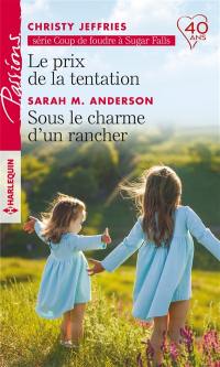 Le prix de la tentation : coup de foudre à Sugar Falls. Sous le charme d'un rancher