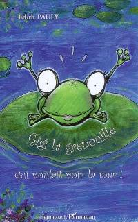 Gigi la grenouille qui voulait voir la mer !