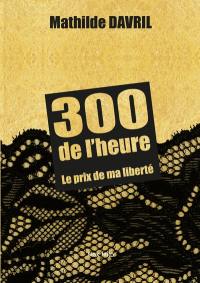 300 de l'heure : le prix de ma liberté