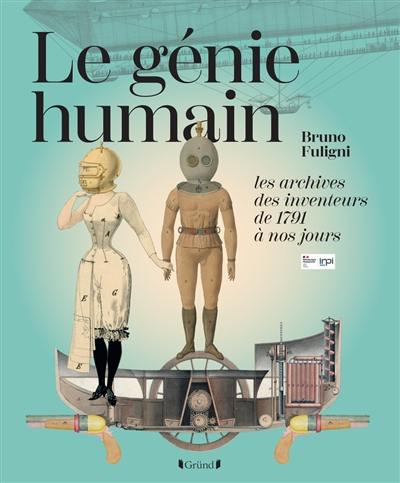 Le génie humain : les archives des inventeurs : de 1791 à nos jours