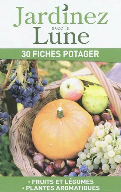 Jardinez avec la lune : 30 fiches potager