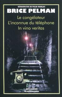 Rétrospective du polar français. Le congélateur. L'inconnue du téléphone. In vino veritas