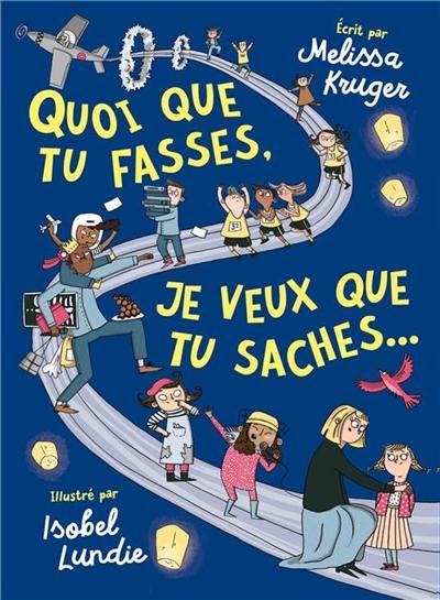 Quoi que tu fasses, je veux que tu saches... : parlez à vos enfants de leur avenir et du sens de la vie