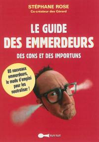 Le guide des emmerdeurs : des cons et des importuns : 80 nouveaux emmerdeurs, le mode d'emploi pour les neutraliser !