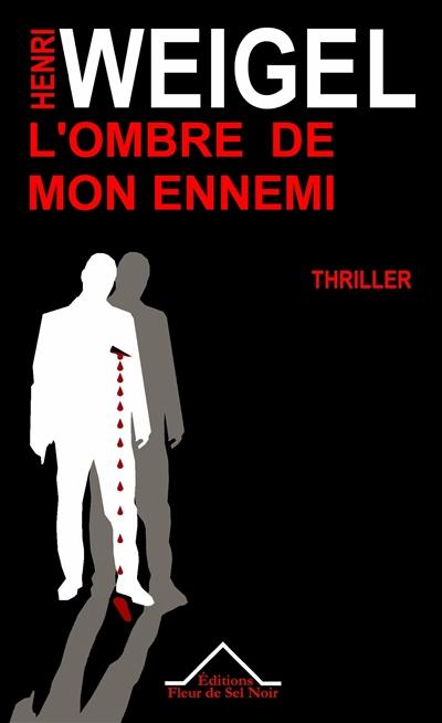 L'ombre de mon ennemi : une révélation lointaine : thriller