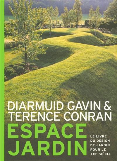 Espace jardin : le livre du design de jardin pour le XXIe siècle