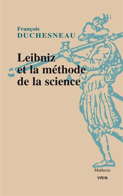 Leibniz et la méthode de la science Leibniz et la méthode de la science
