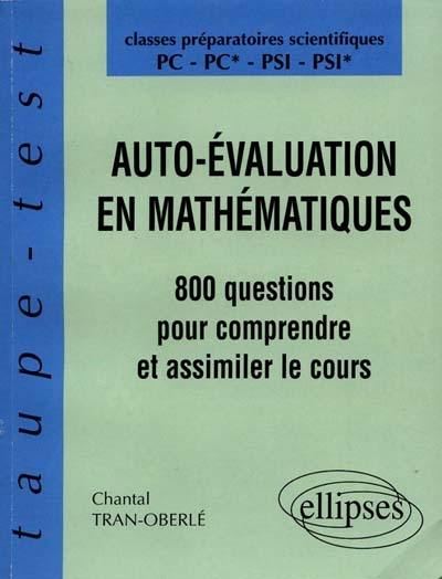 Auto-évaluation en mathématiques PC, PC*, PSI, PSI* : 800 questions pour comprendre et assimiler le cours : classes préparatoires scientifiques PC, PC*, PSI, PSI*