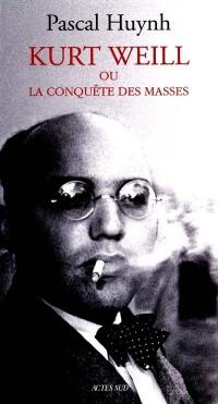 Kurt Weill ou La conquête des masses