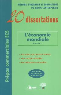 L'économie mondiale : module. Vol. 1. 20 dissertations, d'histoire, géographie et géopolitique du monde contemporain avec analyse et commentaires, sur le thème : les mutations de l'économie mondiale du début du XXe siècle aux années soixante-dix