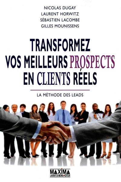 Transformez vos meilleurs prospects en clients réels : la méthode des leads