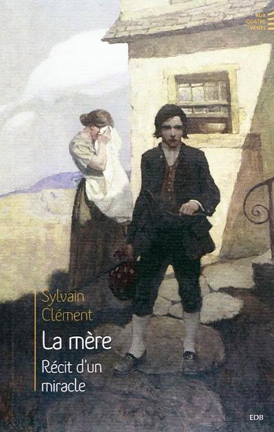 La mère : récit d'un miracle