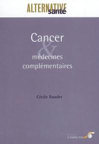 Cancer et médecines complémentaires : les cancers, leurs traitements