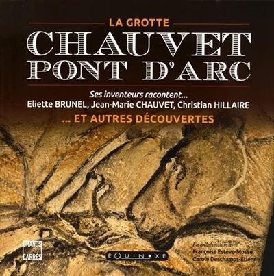 Chauvet-Pont d'Arc : la grotte... et autres découvertes : ses inventeurs racontent...