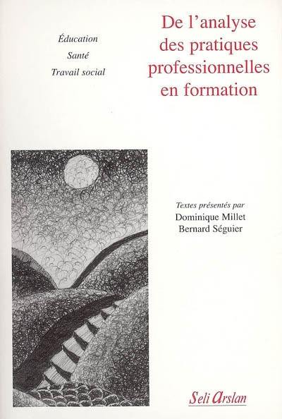 De l'analyse des pratiques professionnelles en formation : éducation, santé, travail social