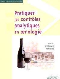 Pratiquer les contrôles analytiques en oenologie : manuel de travaux pratiques