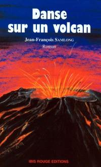 Danse sur un volcan