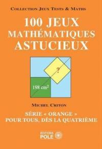 100 jeux mathématiques astucieux : série orange pour tous, dès la quatrième