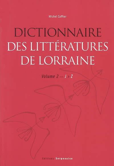 Dictionnaire des littératures de Lorraine. Vol. 2. J-Z