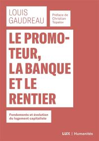 Le promoteur, la banque et le rentier : Fondements et évolution du logement capitaliste