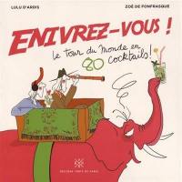 Enivrez-vous ! : le tour du monde en 80 cocktails