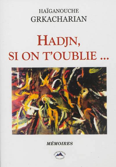 Hadjn, si on t'oublie... : mémoires