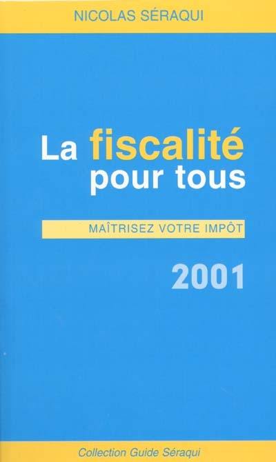 La fiscalité pour tous : maîtriser votre impôt 2001