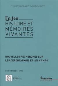 En jeu : histoire et mémoires vivantes, n° 10. Nouvelles recherches sur les déportations et les camps