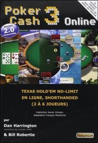 Poker cash : triompher dans les cash games de poker hold'em no-limit. Vol. 3. Poker cash 3 on line : texas hold'em no-limit en ligne, shorthanded (2 à 6 joueurs) : version 2.0 renouvelée