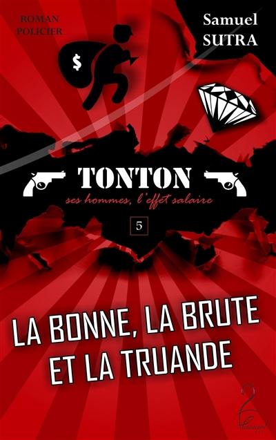 La bonne, la brute et la truande : Tonton, ses hommes, l'effet salaire : roman policier