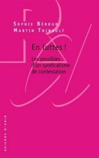 En luttes ! : les possibles d'un syndicalisme de contestation