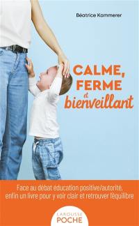 Calme, ferme et bienveillant : face au débat éducation positive/autorité, enfin un livre pour y voir clair et retrouver l'équilibre