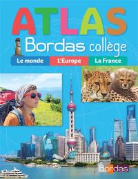 Atlas Bordas collège : le monde, l'Europe, la France