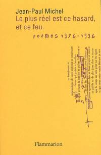 Le plus réel est ce hasard, et ce feu. Vol. 1. Cérémonies et sacrifices, 1976-1996