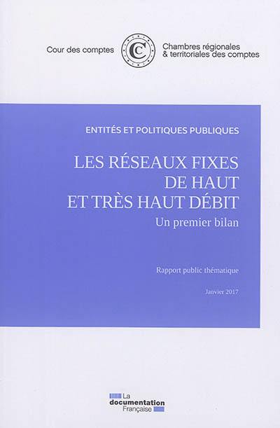 Les réseaux fixes de haut et très haut débit : un premier bilan : rapport public thématique, janvier 2017