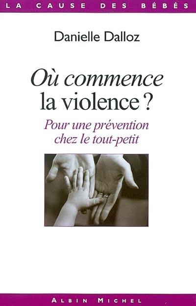 Où commence la violence ? : pour une prévention chez le tout-petit