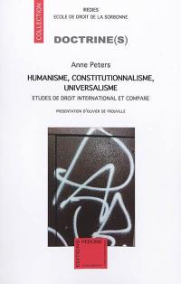 Humanisme, constitutionnalisme, universalisme : études de droit international et comparé