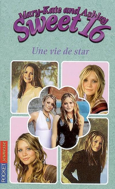 Sweet 16, Mary-Kate and Ashley. Vol. 9. Une vie de star