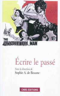 Ecrire le passé : la fabrique de la préhistoire et de l'histoire à travers les siècles