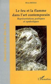 Le feu et la flamme dans l'art contemporain : représentations poétiques et symboliques