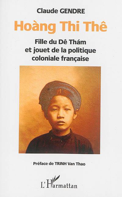 Hoang Thi Thê : fille du Dê Tham et jouet de la politique coloniale française