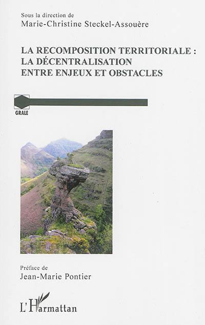 La recomposition territoriale : la décentralisation entre enjeux et obstacles