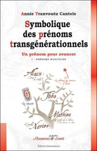 Symbolique des prénoms transgénérationnels : un prénom pour se dépasser. Vol. 1. Prénoms masculins